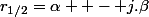 r_{1/2}=\alpha +- j.\beta