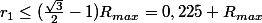 r_{1}\le(\frac{\sqrt{3}}{2}-1)R_{max}=0,225 R_{max}