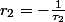 r_{2}=-\frac{1}{\tau_{2}}