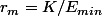 r_{m}=K/E_{min}