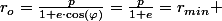 r_{o}=\frac{p}{1+e\cdot\cos\left(\varphi\right)}=\frac{p}{1+e}=r_{min} 