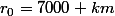 r_0=7000 km