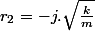 r_2=-j.\sqrt{\frac{k}{m}