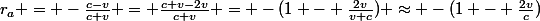 r_a = -\frac{c-v}{c+v} = \frac{c+v-2v}{c+v} = -(1 - \frac{2v}{v+c}) \approx -(1 - \frac{2v}{c})