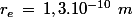 r_e\,=\,1,3.10^{-10}\,\,m