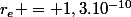 r_e = 1,3.10^{-10}