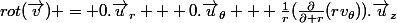 rot(\vec{v}) = 0.\vec{u}_r + 0.\vec{u}_{\theta} + \frac{1}{r}(\frac{\partial}{\partial r}(rv_{\theta})).\vec{u}_z