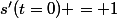 s'(t=0) = 1
