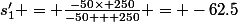 s'_1 = \frac{-50\times 250}{-50 + 250} = -62.5