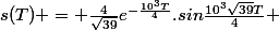 s(T) = \frac{4}{\sqrt{39}}e^{-\frac{10^3T}{4}}.sin\frac{10^3\sqrt{39}T}{4} 