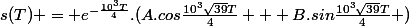 s(T) = e^{-\frac{10^3T}{4}}.(A.cos\frac{10^3\sqrt{39}T}{4} + B.sin\frac{10^3\sqrt{39}T}{4} )