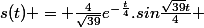 s(t) = \frac{4}{\sqrt{39}}e^{-\frac{t}{4}}.sin\frac{\sqrt{39}t}{4} 