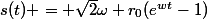 s(t) = \sqrt{2}\omega r_0(e^{wt}-1)