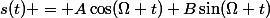 s(t) = A\cos(\Omega t)+B\sin(\Omega t)