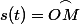 s(t)=\overset{{\frown}}{OM\:}