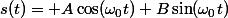 s(t)= A\cos(\omega_0t)+B\sin(\omega_0t)