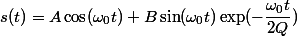 s(t)=A\cos(\omega_0t)+B\sin(\omega_0t)\exp(-\dfrac{\omega_0t}{2Q}})