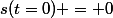 s(t=0) = 0