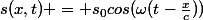 s(x,t) = s_0cos(\omega(t-\frac{x}{c}))