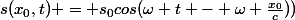s(x_0,t) = s_0cos(\omega t - \omega \frac{x_0}{c}))