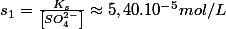 s_{1}=\frac{K_{s}}{\left[SO_{4}^{2-}\right]}\approx5,40.10^{-5}mol/L