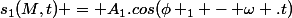 s_1(M,t) = A_1.cos(\phi _1 - \omega .t)
