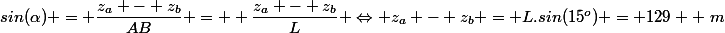 sin(\alpha) = \dfrac{z_a - z_b}{AB} =  \dfrac{z_a - z_b}{L} \Leftrightarrow z_a - z_b = L.sin(15^o) = 129  ~m