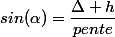 sin(\alpha)=\dfrac{\Delta h}{pente}