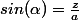 sin(\alpha)=\frac{z}{a}