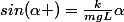 sin(\alpha )=\frac{k}{mgL}\alpha