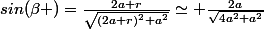 sin(\beta )=\frac{2a+r}{\sqrt{(2a+r)^{2}+a^{2}}}\simeq \frac{2a}{\sqrt{4a^{2}+a^{2}}}