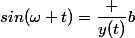 sin(\omega t)=\dfrac {y(t)}{b}