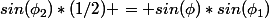 sin(\phi_2)*(1/2) = sin(\phi)*sin(\phi_1)