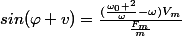 sin(\varphi v)=\frac{(\frac{\omega_0 ^2}{\omega}-\omega)V_m}{\frac{F_m}{m}}