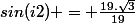 sin(i2) = \frac{19.\sqrt{3}}{19}