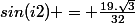 sin(i2) = \frac{19.\sqrt{3}}{32}
