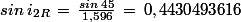 sin\,i_{2R}\,=\,\frac{sin\,45}{1,596}\,=\,0,4430493616