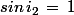 sin\,i_2\,=\,1