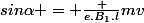 sin\alpha = \frac {e.B_1.l}{mv}
