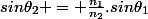 sin\theta_2 = \frac{n_1}{n_2}.sin\theta_1
