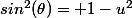 sin^2(\theta)= 1-u^2