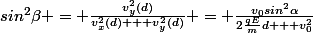 sin^2\beta = \frac{v^2_y(d)}{v^2_x(d) + v^2_y(d)} = \frac{v_0sin^2\alpha}{2\frac{qE}{m}d + v_0^2}