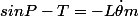 sinP-T=-L\dot{\theta}m