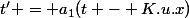 t' = a_1(t - K.u.x)