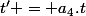 t' = a_4.t