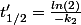 t'_{1/2}=\frac{ln(2)}{-k_2}