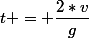 t = \dfrac{2*v}{g}