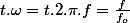 t.\omega=t.2.\pi.f=\frac{f}{f_{o}}