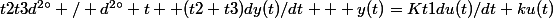 t2t3d^{2\circ} / d^{2\circ} t +(t2+t3)dy(t)/dt + y(t)=Kt1du(t)/dt+ku(t)