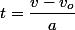 t=\dfrac{v-v_{o}}{a}